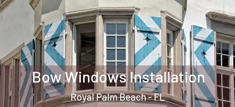  Bow Windows Installation Royal Palm Beach - FL
