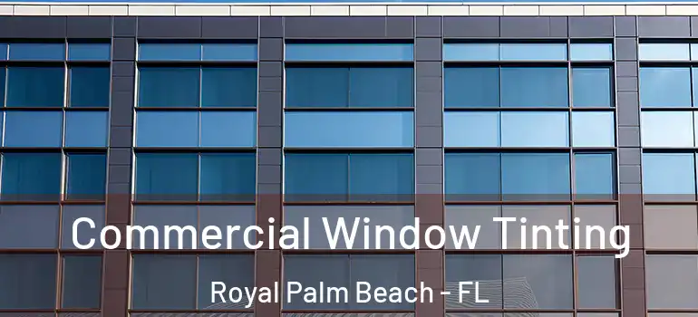  Commercial Window Tinting Royal Palm Beach - FL