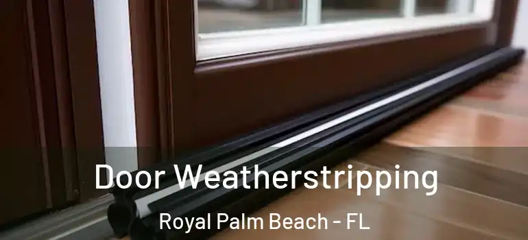  Door Weatherstripping Royal Palm Beach - FL