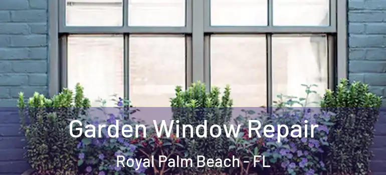  Garden Window Repair Royal Palm Beach - FL