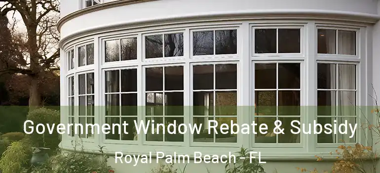  Government Window Rebate & Subsidy Royal Palm Beach - FL