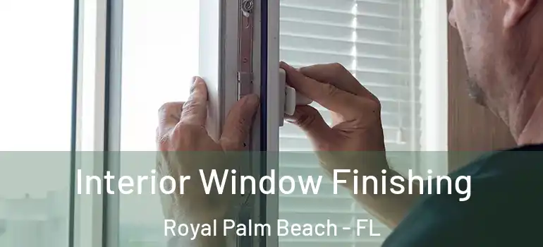  Interior Window Finishing Royal Palm Beach - FL