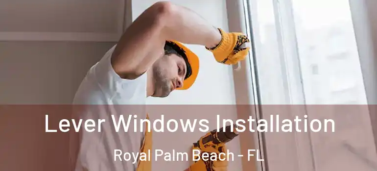  Lever Windows Installation Royal Palm Beach - FL