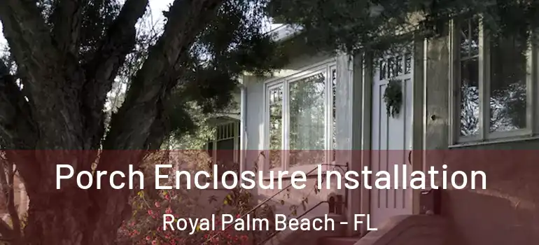  Porch Enclosure Installation Royal Palm Beach - FL