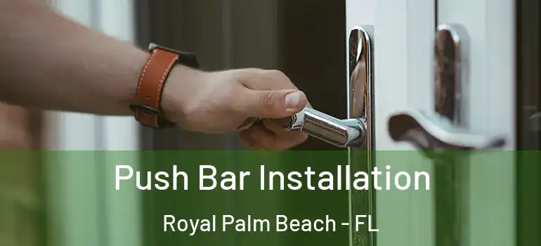  Push Bar Installation Royal Palm Beach - FL