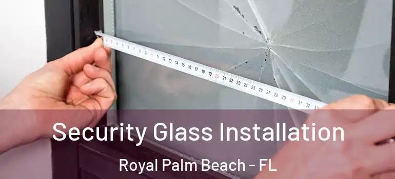  Security Glass Installation Royal Palm Beach - FL