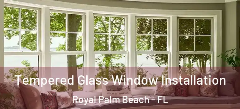  Tempered Glass Window Installation Royal Palm Beach - FL
