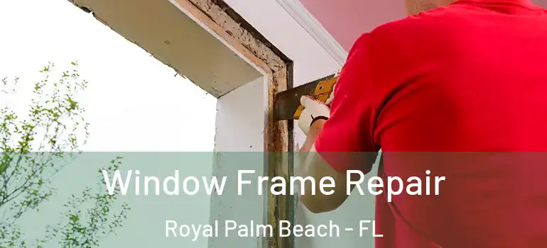  Window Frame Repair Royal Palm Beach - FL