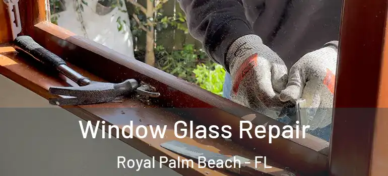  Window Glass Repair Royal Palm Beach - FL