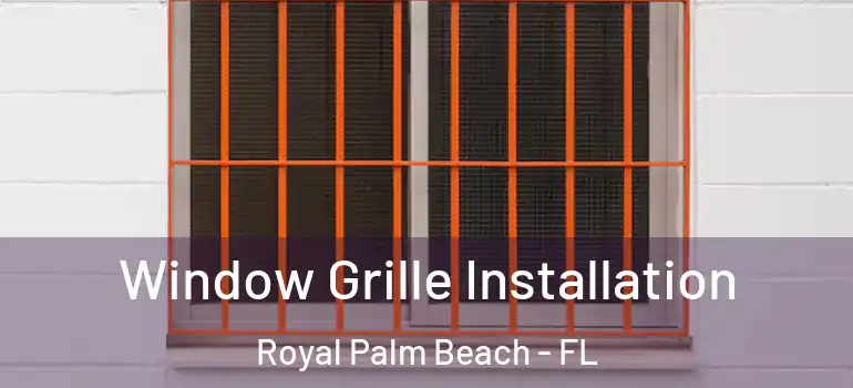 Window Grille Installation Royal Palm Beach - FL