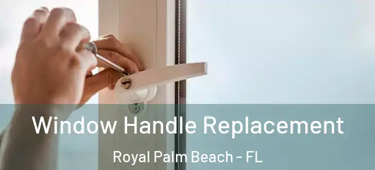  Window Handle Replacement Royal Palm Beach - FL
