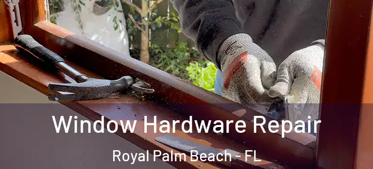  Window Hardware Repair Royal Palm Beach - FL