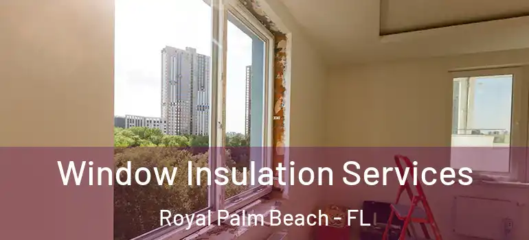  Window Insulation Services Royal Palm Beach - FL