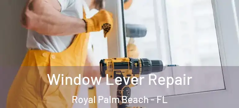  Window Lever Repair Royal Palm Beach - FL