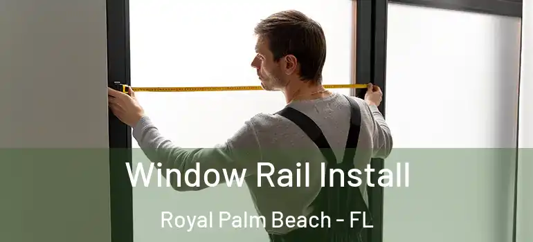  Window Rail Install Royal Palm Beach - FL
