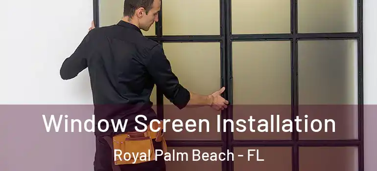  Window Screen Installation Royal Palm Beach - FL